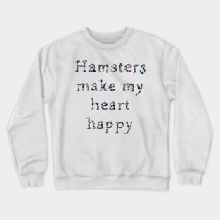 Hamsters make my heart happy Crewneck Sweatshirt